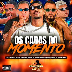 OS CARAS DO MOMENTO (Explicit)