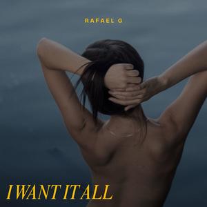 I Want It All
