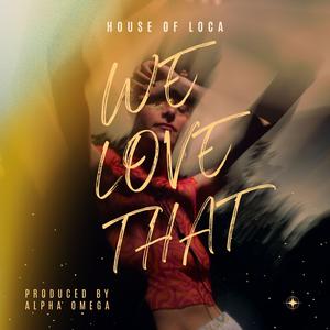 WE LOVE THAT (feat. House of loca) (Radio Edit)