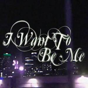 I Want To Be Me