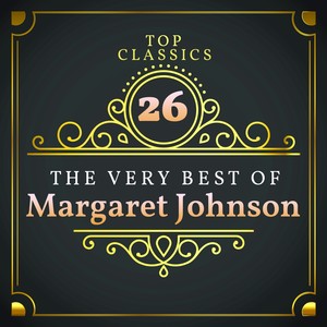 Top 26 Classics - The Very Best of Margaret Johnson