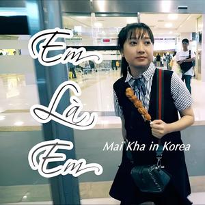 Em Là Em (Mai Kha in Korea)