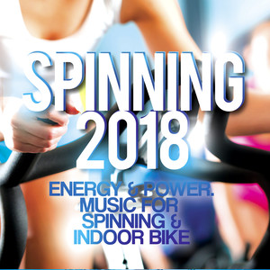 Spinning 2018 - Energy  and amp; Power. Music For Spinning  and amp; Indoor Bike