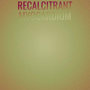 Recalcitrant Myocardium