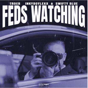 Feds Watching (feat. Inkyboylexx & Swifty Blue) (Explicit)