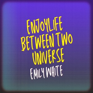 Enjoy Life Between two Universe