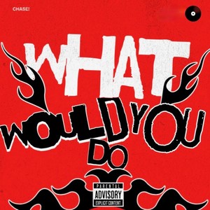 What Would You Do (Explicit)