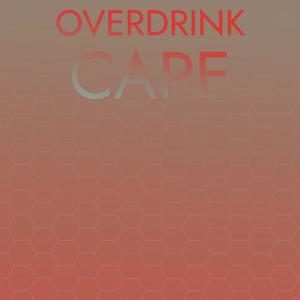 Overdrink Cape