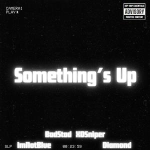 Something's Up (feat. Diamond, ImNotBlue & XDSniper) [Explicit]