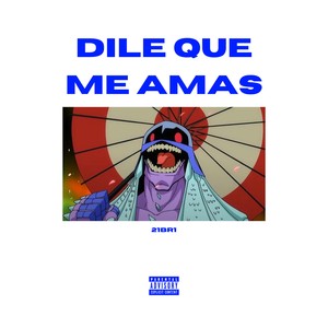 DILE QUE ME AMAS (Explicit)