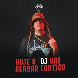 HOJE O DJ VAI ACABAR CONTIGO
