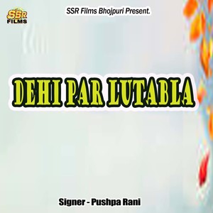 Pushpa Rani - Dehi Par Lutabla