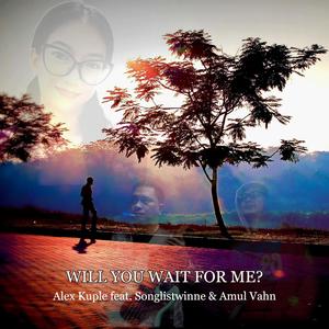 Will You Wait For Me? (feat. Songlistwinne & Amul Vahn)