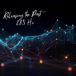 Releasing the Past - 285 Hz