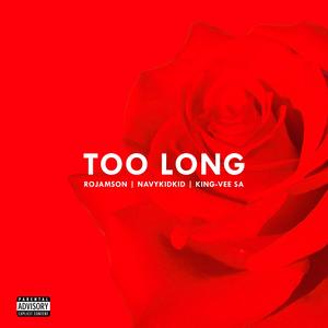 Too Long (feat. NavyKidKid & King-Vee SA) (Explicit)