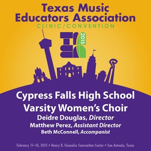 2015 Texas Music Educators Association (Tmea) : Cypress Falls High School Varsity Women's Choir