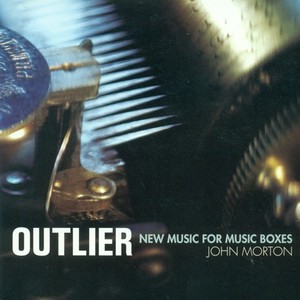 Morton, J.: Outlier / A Delicate Road / White Tara / Slurry / Lulabell (New Music for Music Boxes) [Morton]