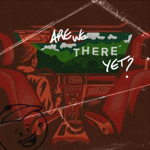 Are We There Yet? (Explicit)