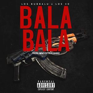 BALA BALA (feat. Los Bubbaloo, Kallova el Magnate, Picua30, GustaFlex & Esleytel30) [Explicit]