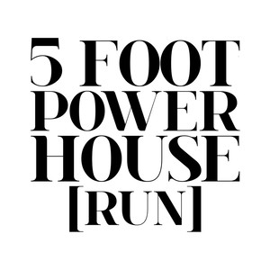 5 Foot Power House (Run)