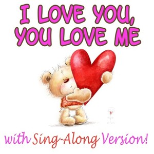 I Love You, You Love Me (Sing-Along Version)