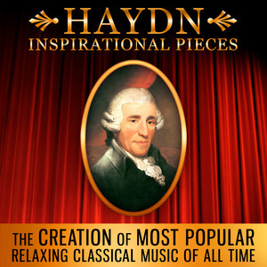 Haydn Inspirational Pieces: The Creation of Most Popular Relaxing Classical Music of All Time