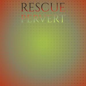 Rescue Pervert