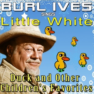 Burl Ives Sings Little White Duck and Other Children's Favorites