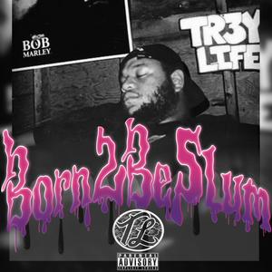 BORN 2 BE SLUM (Explicit)