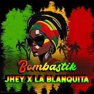 BOMBASTIK (feat. Jhey la nueva voz del genero & LA BLANQUITA)
