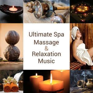 Ultimate Spa, Massage & Relaxation Music: The Best Healing Nature Sounds, Wellness for Mind, Body & Soul