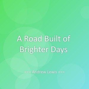 A Road Built of Brighter Days