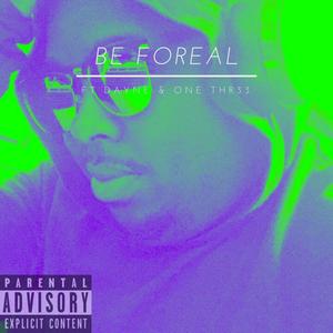 Be For Real (feat. Dayne & OneThr33) [Explicit]