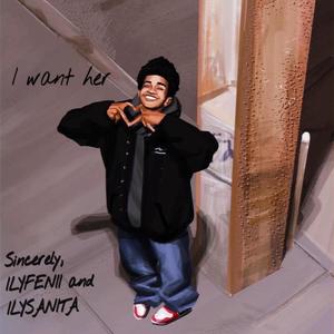 I Want Her (feat. ILYSANITA) (Explicit)