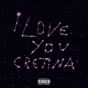 I Love You Cretina (Explicit)