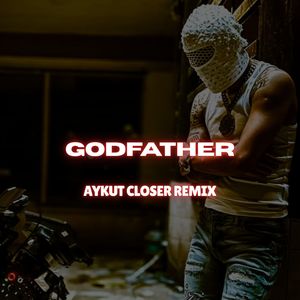 Godfather (Aykut Closer Remix|Explicit)