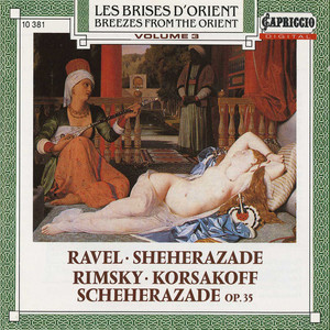 RAVEL, M.: Sheherazade / RIMSKY-KORSAKOV, N.A.: Scheherazade (Breezes From the Orient, Vol. 3) [Schneidt]