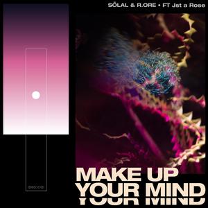 MAKE UP YOUR MIND (feat. Jst a Rose) [Radio Edit]