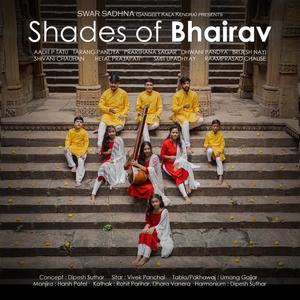 Shades of Bhairav (feat. Aadit P Tatu, Tarang Pandya, Prarthana Sagar, Dhwani Pandya, Brijesh Nayi, Shivani Chauhan, Hetal Prajapati, Smit Upadhyay and Raamprasad Chalisei)