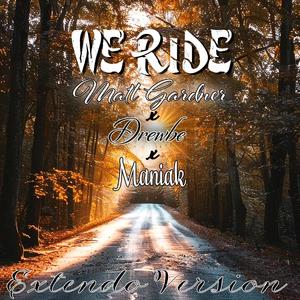 We Ride (feat. Drewbe & Maniak) [Extendo Version] [Explicit]
