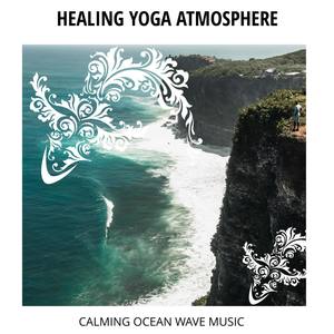 Healing Yoga Atmosphere - Calming Ocean Wave Music