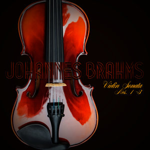 Johannes Brahms: Violin Sonata Nos. 1-3