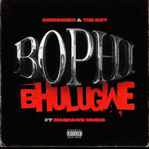 Bophi Bhulugwe (feat. Maqhawe Music)