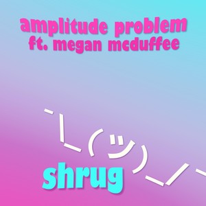 Shrug (feat. Megan McDuffee)