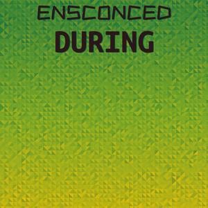Ensconced During