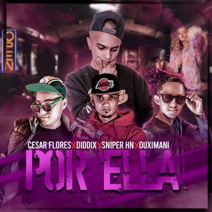 Por Ella (feat. Diddix, Sniper Hn & Ouximani)