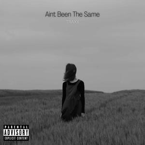 Aint Been The Same (Explicit)