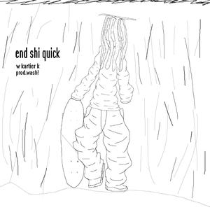 end shi quick (feat. KARTIER K & wash!) [Explicit]