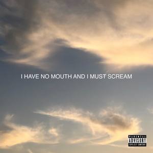 I HAVE NO MOUTH AND I MUST SCREAM (Explicit)