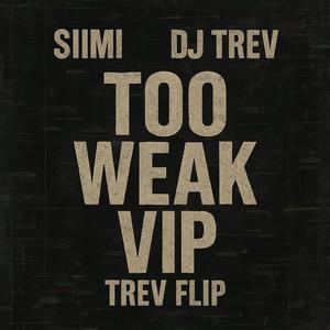 Too Weak VIP (feat. Siimi) (DJ Trev Flip)